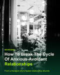 How To Break The Cycle Of Anxious-Avoidant Relationships