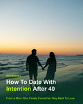 How To Date With Intention After 40